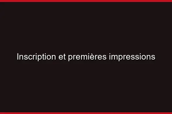 Inscription et premières impressions