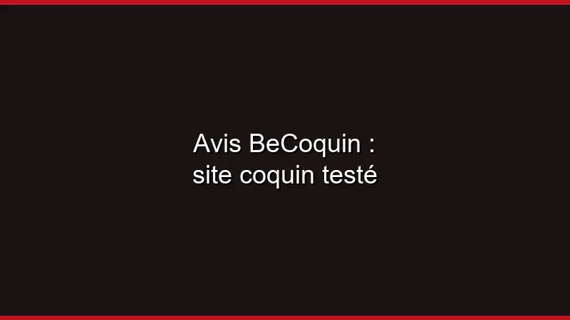 Avis BeCoquin : site coquin testé