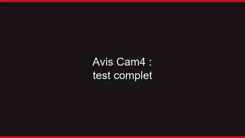 Avis Cam4 : test complet