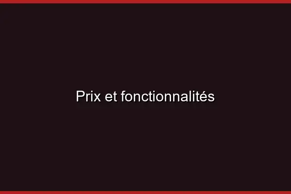 Prix et fonctionnalités