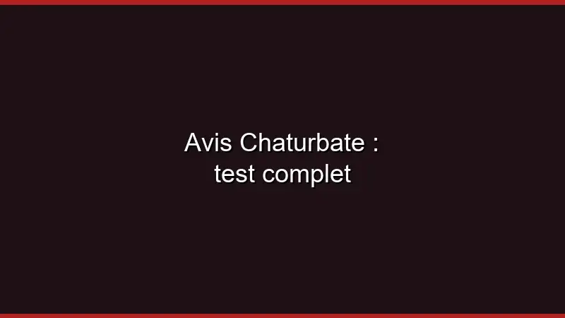 Avis Chaturbate : test complet