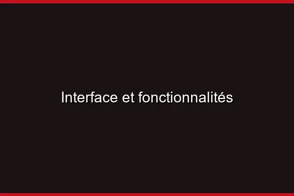 Interface et fonctionnalités
