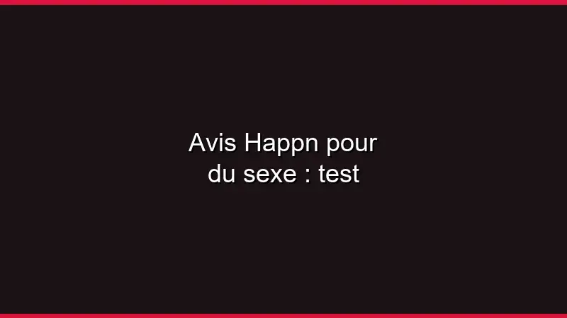 Avis Happn pour du sexe : test