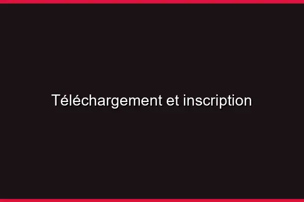 Téléchargement et inscription