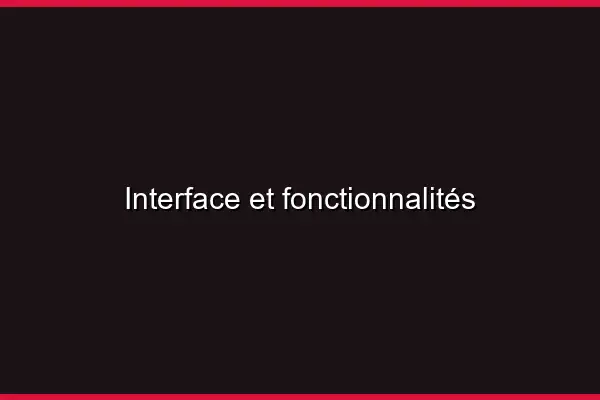 Interface et fonctionnalités