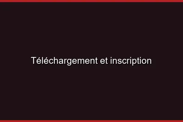 Téléchargement et inscription