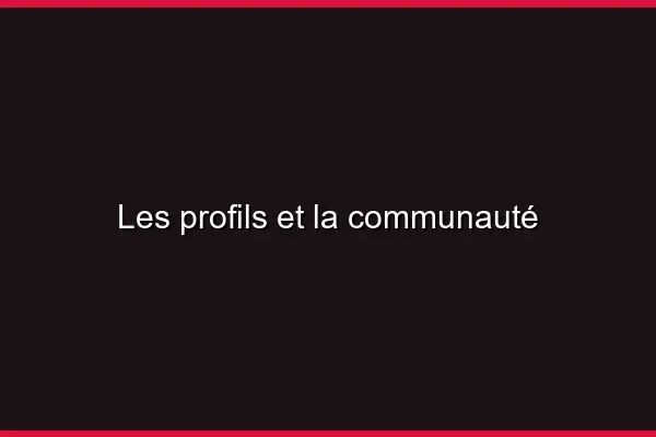 Les profils et la communauté