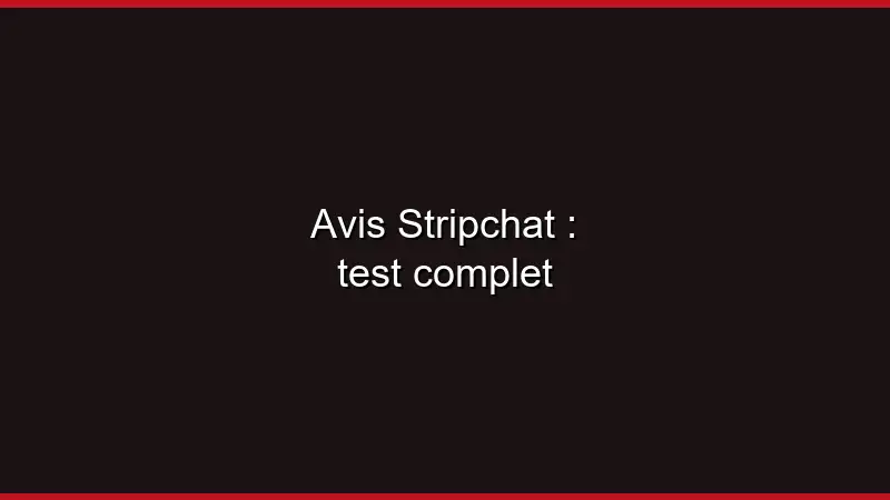 Avis Stripchat : test complet