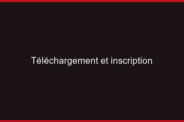 Téléchargement et inscription